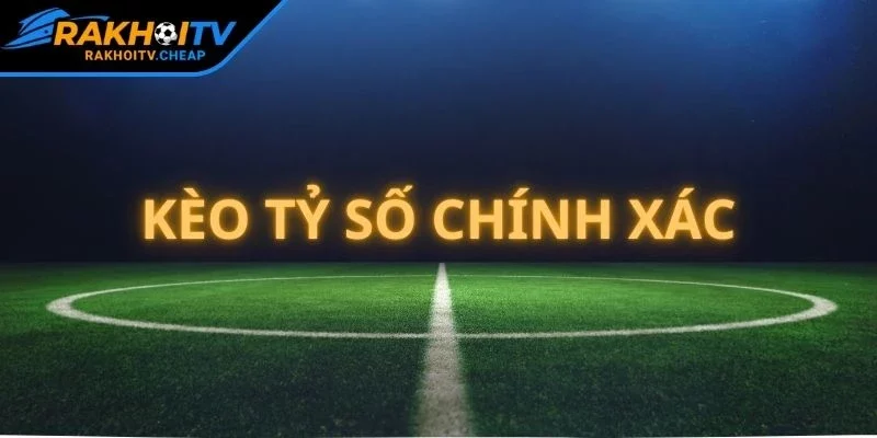 Kèo Tỷ Số Chính Xác - Tin Tức Thể Thao Hàng Đầu RAKHOI TV